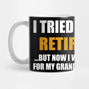 I Tried To Retire But Now I Work For My Grandkids Mug